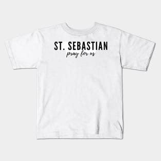 St. Sebastian, pray for us. Kids T-Shirt